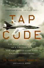 Tap Code : The Epic Survival Tale of a Vietnam POW and the Secret Code That Changed Everything - Carlyle S. Harris