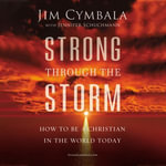 Strong through the Storm : How to Be a Christian in the World Today - Jim Cymbala