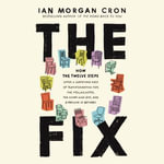 The Fix : How the Twelve Steps Offer a Surprising Path of Transformation for the Well-Adjusted, the Down-and-Out, and Everyone In Between - Ian Cron