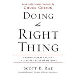 Doing the Right Thing : Making Moral Choices in a World Full of Options - Scott Rae