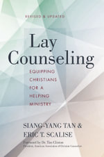 Lay Counseling, Revised And Updated : Equipping Christians For A Helping Ministry - Siang-Yang Tan