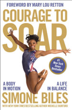 Courage To Soar : A Body In Motion, A Life In Balance - Simone Biles