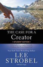 The Case for a Creator Student Edition : A Journalist Investigates Scientific Evidence That Points Toward God - Lee Strobel
