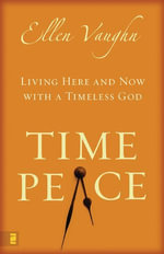 Time Peace : Living Here and Now With a Timeless God - Ellen Santilli Vaughn