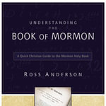 Understanding the Book of Mormon : A Quick Christian Guide to the Mormon Holy Book - Ross Anderson
