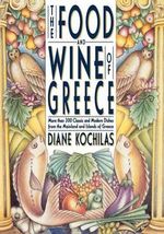 Food & Wine of Greece : More Than Two Hundred & Fifty Classic & Modern Dishes Fro - Diane Kochilas