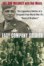 Easy Company Soldier : The Legendary Battles of a Sergeant from World War II's Band of Brothers - Bob Welch
