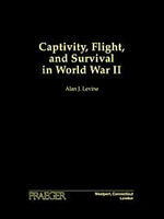 Captivity, Flight, and Survival in World War II - Alan Levine