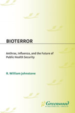 Bioterror : Anthrax, Influenza, and the Future of Public Health Security - R. William Johnstone