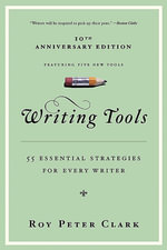 Writing Tools : 50 Essential Strategies for Every Writer - Roy Peter Clark