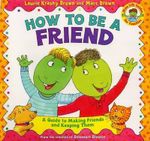 How to Be a Friend : A Guide to Making Friends and Keeping Them - Laurie Krasny Brown