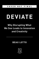 Deviate : The Science of Seeing Differently - Beau Lotto
