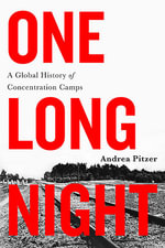 One Long Night : A Global History of Concentration Camps - Andrea Pitzer