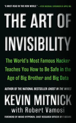The Art of Invisibility : The World's Most Famous Hacker Teaches You How to Be Safe in the Age of Big Brother and Big Data - Kevin Mitnick