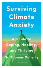 Surviving Climate Anxiety : A Guide to Coping, Healing, and Thriving - Thomas Doherty
