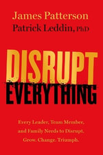Disrupt Everythingï½and Win : Take Control of Your Future - James Patterson