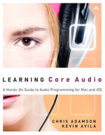 Learning Core Audio : A Hands-On Guide to Audio Programming for Mac and iOS - Chris Adamson