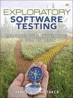 Exploratory Software Testing : Tips, Tricks, Tours, and Techniques to Guide Test Design - James A. Whittaker
