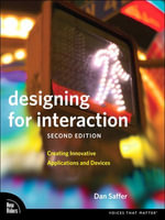Designing for Interaction : Creating Innovative Applications and Devices - Dan Saffer