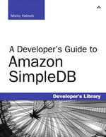 Developer's Guide to Amazon SimpleDB, A : Developer's Library - Mocky Habeeb