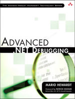 Advanced .NET Debugging : Addison-Wesley Microsoft Technology Series - Mario Hewardt