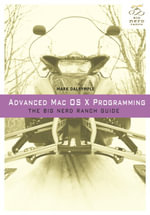 Advanced Mac OS X Programming : The Big Nerd Ranch Guide - Mark Dalrymple