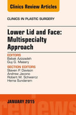 Lower Lid and Midface : Multispecialty Approach, An Issue of Clinics in Plastic Surgery - Babak Azizzadeh