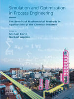 Simulation and Optimization in Process Engineering : The Benefit of Mathematical Methods in Applications of the Chemical Industry - Michael Bortz