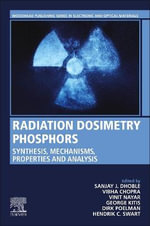 Radiation Dosimetry Phosphors : Synthesis, Mechanisms, Properties and Analysis - Dhoble