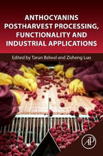 Anthocyanins Postharvest Processing, Functionality and Industrial Applications - Tarun Belwal