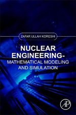 Nuclear Engineering : Mathematical Modeling and Simulation - Zafar Ullah  Koreshi