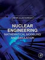 Nuclear Engineering : Mathematical Modeling and Simulation - Zafar Ullah Koreshi