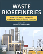 Waste Biorefineries : Advanced Design Concepts for Integrated Waste to Energy Processes - Chaudhary Awais  Salman