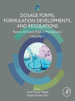Dosage Forms, Formulation Developments and Regulations : Recent and Future Trends in Pharmaceutics, Volume 1 - Amit Kumar Nayak