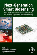 Next-Generation Smart Biosensing : Nano-Platforms, Nano-Microfluidics Interfaces, and Emerging Applications of Quantum Sensing - Kamil Reza Khondakar