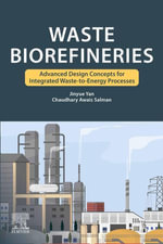 Waste Biorefineries : Advanced Design Concepts for Integrated Waste to Energy Processes - Jinyue Yan