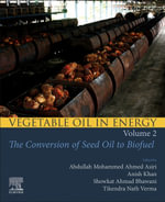 Vegetable Oil in Energy Vol. 2 : The Conversion of Seed Oil to Biofuel - Abdullah Mohammed Ahmed Asiri