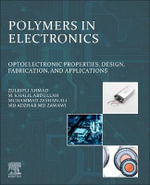 Polymers in Electronics : Optoelectronic Properties, Design, Fabrication, and Applications - Ahmad