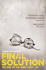 Final Solution : The Fate of the Jews 1933-49 - David Cesarani