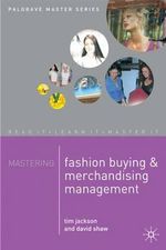 Mastering Fashion Buying and Merchandising Management : Bloomsbury Master Series - David  Shaw