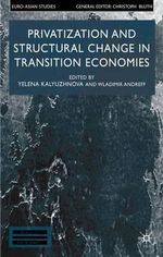 Privatisation and Structural Change in Transition Economies : Euro-Asian Studies - Yelena Kalyuzhnova
