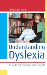 Understanding Dyslexia : A Guide for Teachers and Parents - Denis Lawrence