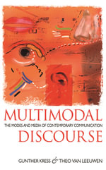 Multimodal Discourse : The Modes and Media of Contemporary Communication - Gunther Kress