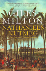 Nathaniel's Nutmeg : How One Man's Courage Changed the Course of History - Giles Milton