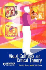 Visual Cultures and Critical Theory : Arnold Publication - Patrick Fuery