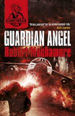 Guardian Angel : Cherub : Book 14 - Robert Muchamore