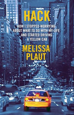 Hack : How I Stopped Worrying About What to Do with My Life and Started Driving a Yellow Cab - Melissa Plaut
