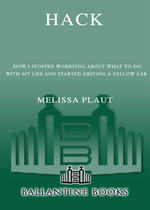 Hack : How I Stopped Worrying About What to Do with My Life and Started Driving a Yellow Cab - Melissa Plaut