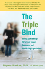 The Triple Bind : Saving Our Teenage Girls from Today's Pressures - Rachel Kranz