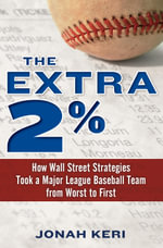 The Extra 2% : How Wall Street Strategies Took a Major League Baseball Team from Worst to FirstFirst - Jonah Keri